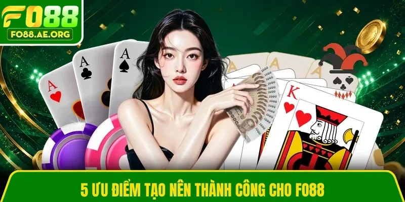 5 ưu điểm tạo nên thành công cho Fo88