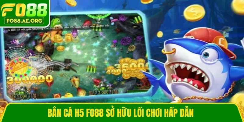 Bắn cá H5 Fo88 sở hữu lối chơi hấp dẫn