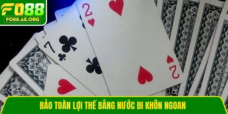 Bảo toàn lợi thế bằng nước đi khôn ngoan
