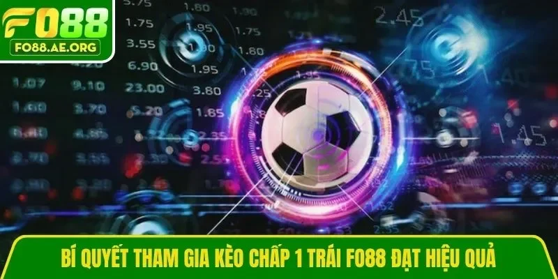 Bí quyết tham gia kèo chấp 1 trái Fo88 đạt hiệu quả