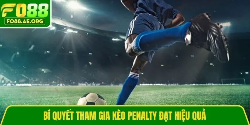 Bí quyết tham gia kèo Penalty đạt hiệu quả