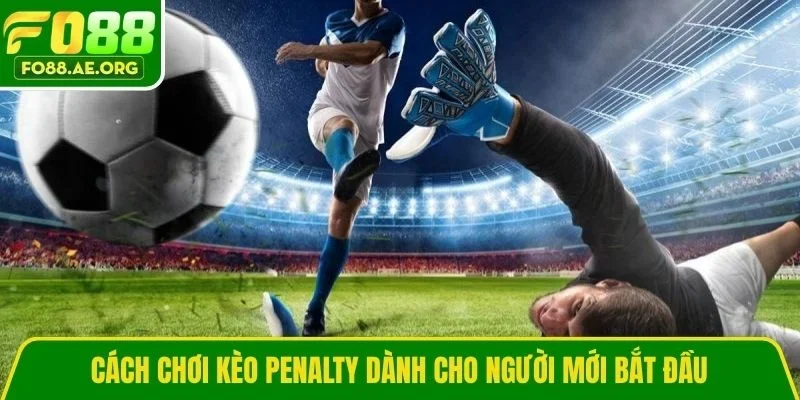 Cách chơi kèo Penalty dành cho người mới bắt đầu