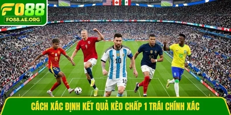 Cách xác định kết quả kèo chấp 1 trái chính xác