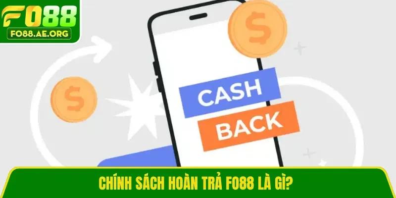 Chính sách hoàn trả Fo88 là gì? 