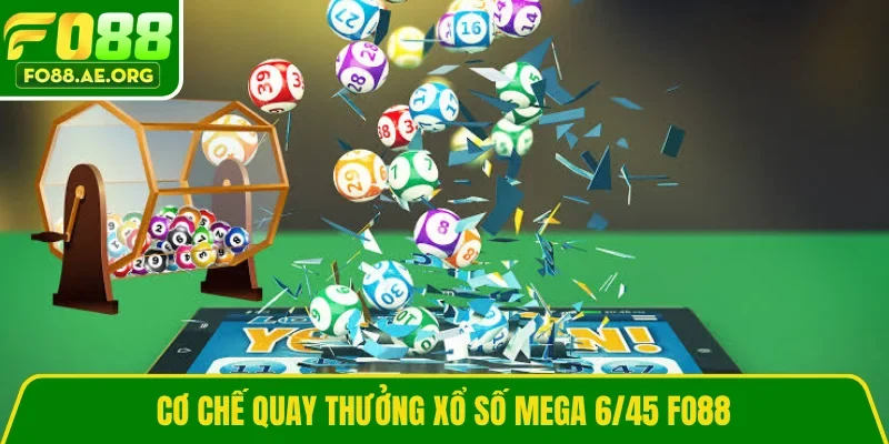 Cơ chế quay thưởng xổ số Mega 6/45 FO88