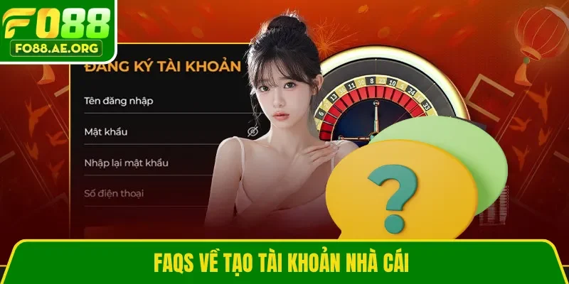 FAQs về tạo tài khoản nhà cái 