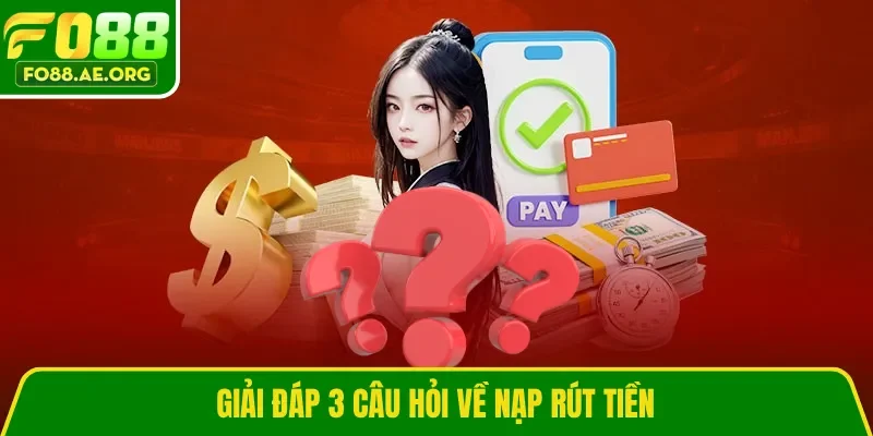 Giải đáp 3 câu hỏi về nạp rút tiền