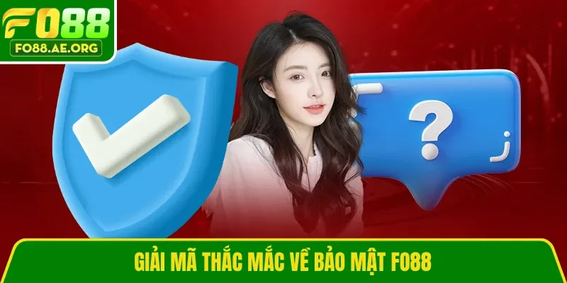 Giải mã thắc mắc về bảo mật Fo88