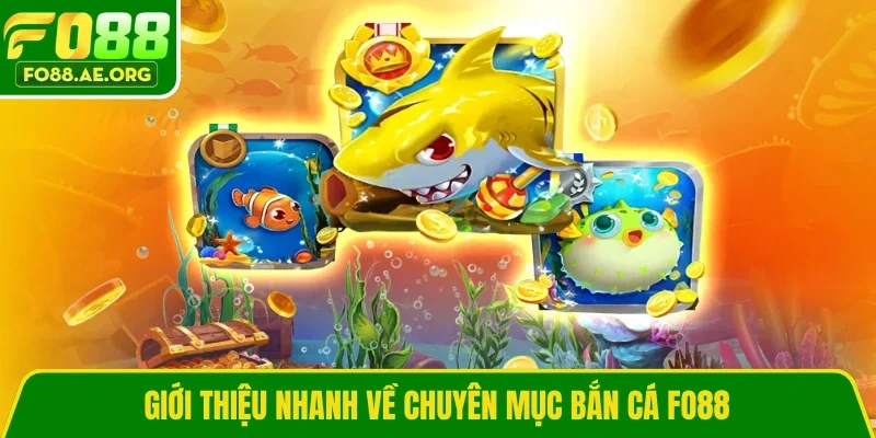 Giới thiệu nhanh về chuyên mục bắn cá Fo88