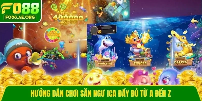 Hướng dẫn chơi săn ngư ICA đầy đủ từ A đến Z