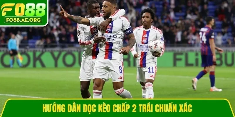 Hướng dẫn đọc kèo chấp 2 trái chuẩn xác