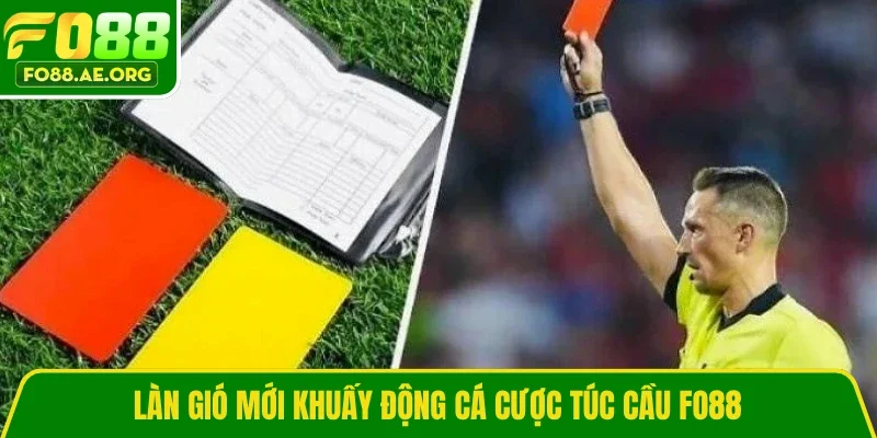 Làn gió mới khuấy động cá cược túc cầu Fo88