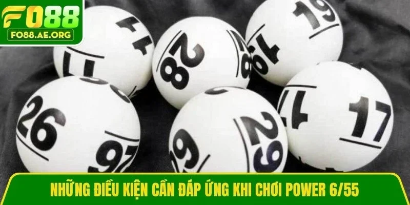 Những điều kiện cần đáp ứng khi chơi Power 6/55