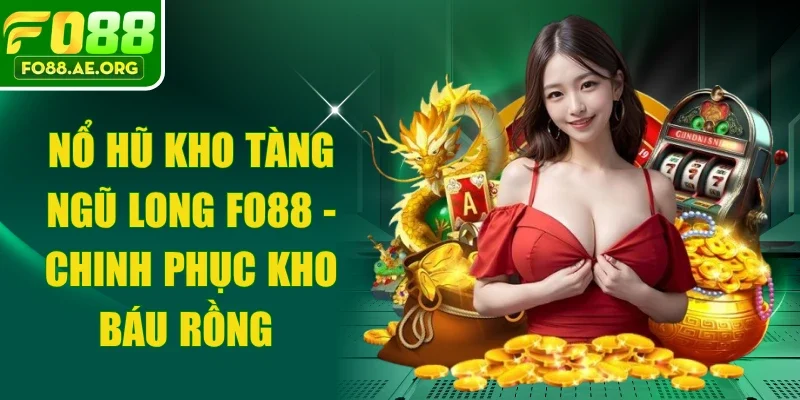 Nổ Hũ Kho Tàng Ngũ Long Fo88 - Chinh Phục Kho Báu Rồng 