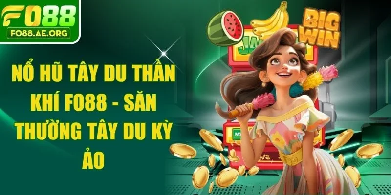 Nổ Hũ Tây Du Thần Khí Fo88 - Săn Thường Tây Du Kỳ Ảo