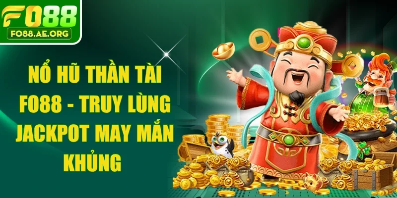 Nổ Hũ Thần Tài Fo88 - Truy Lùng Jackpot May Mắn Khủng 
