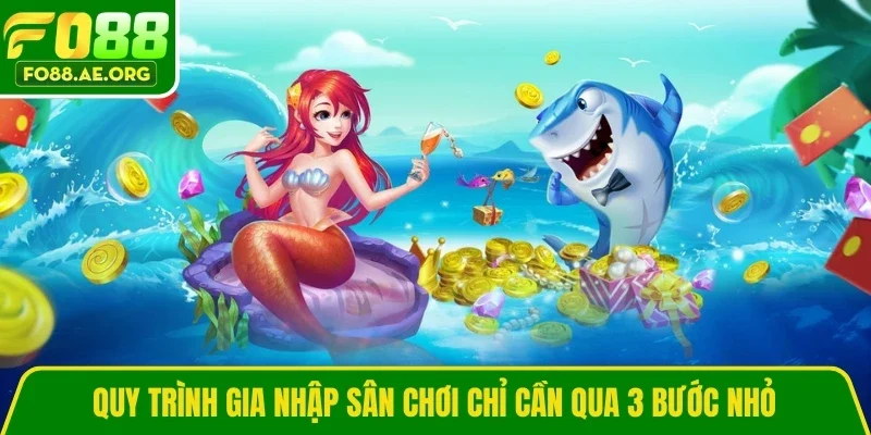 Quy trình gia nhập sân chơi chỉ cần qua 3 bước nhỏ