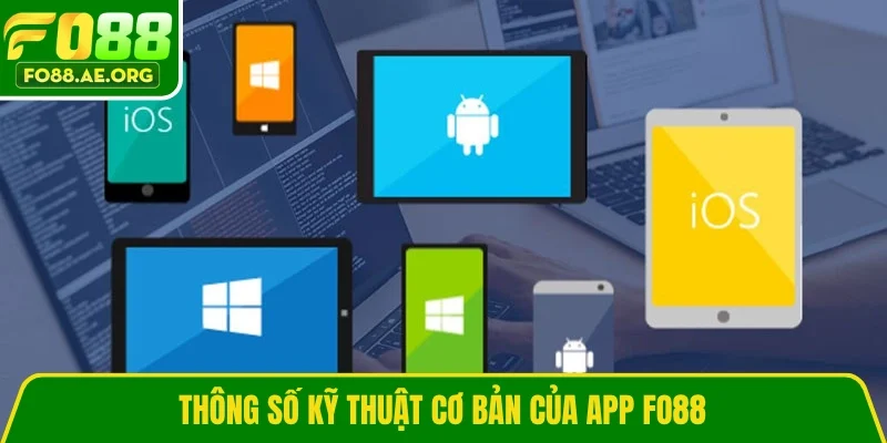Thông số kỹ thuật cơ bản của app Fo88
