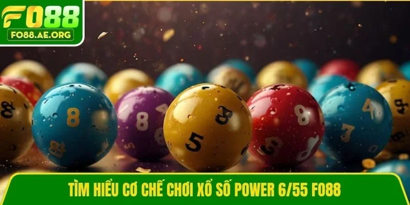 Tìm hiểu cơ chế chơi xổ số Power 6/55 Fo88