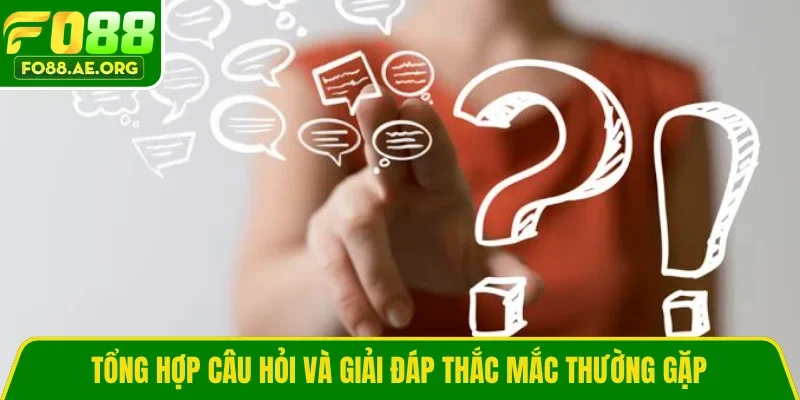 Tổng hợp câu hỏi và giải đáp thắc mắc thường gặp