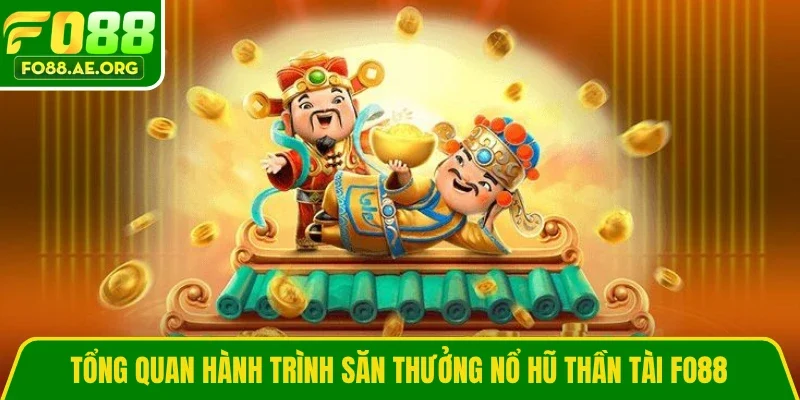 Tổng quan hành trình săn thưởng Nổ Hũ Thần Tài Fo88