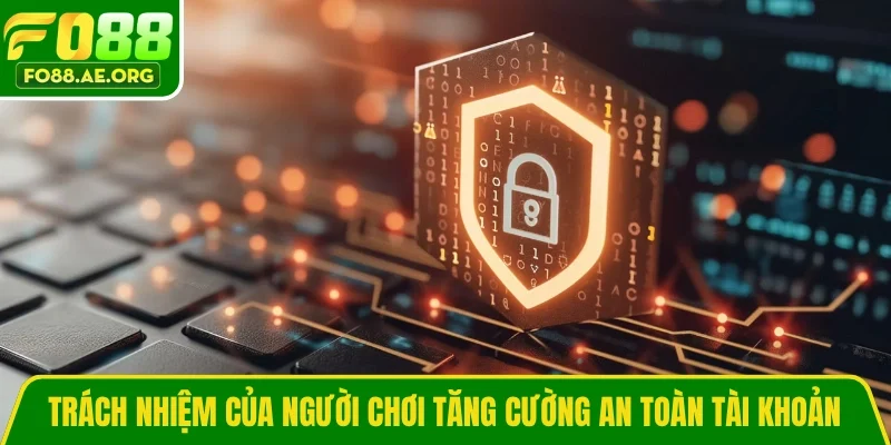 Trách nhiệm của người chơi tăng cường an toàn tài khoản