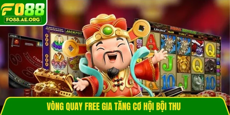 Vòng quay free gia tăng cơ hội bội thu