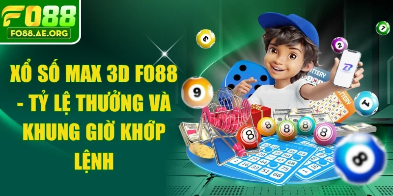 Xổ Số Max 3D FO88 - Tỷ Lệ Thưởng Và Khung Giờ Khớp Lệnh