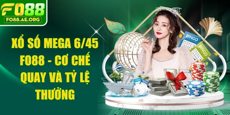 Xổ số Mega 6/45 FO88 - Cơ Chế Quay Và Tỷ Lệ Thưởng